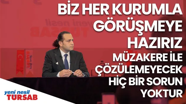 Biz her kurumla görüşmeye hazırız. - Yeni Nesil Türsab - Tamer Çiçek